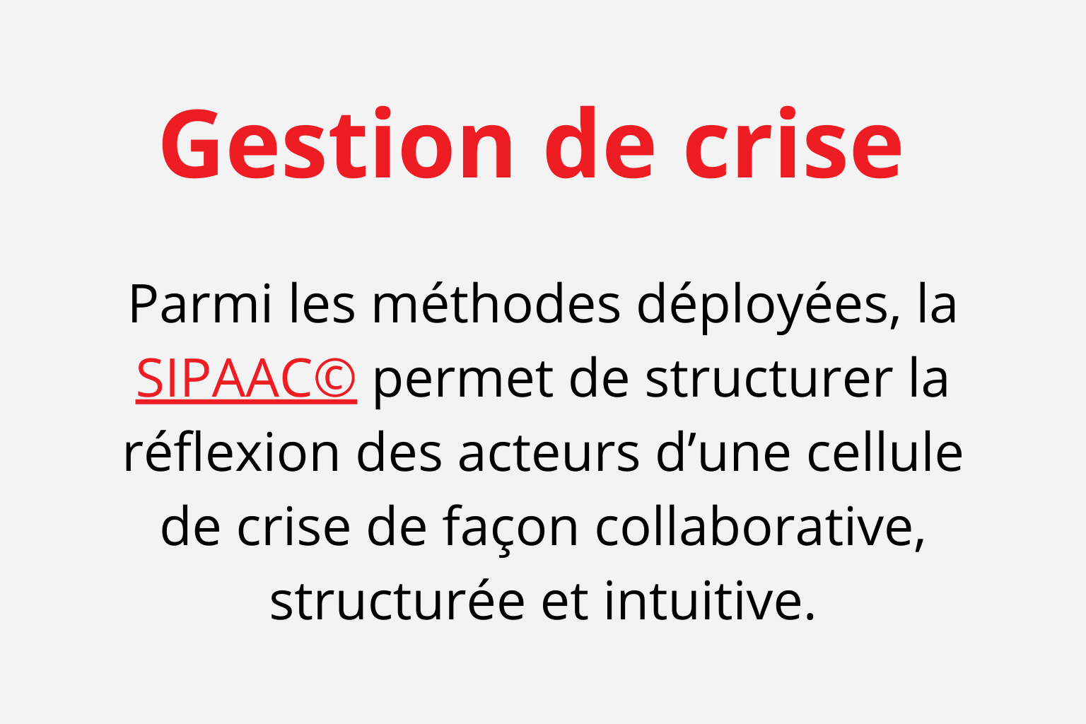 texte sur fond gris : Parmi les méthodes déployées, la SIPAACO permet de structurer la réflexion des acteurs d'une cellule de crise de façon collaborative, structurée et intuitive.