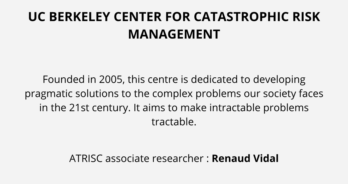 UC Berkeley Center for Catastrophic Risk Management, centre de recherche international spécialisé dans la gestion des risques catastrophiques, partenaire académique d’ATRISC.